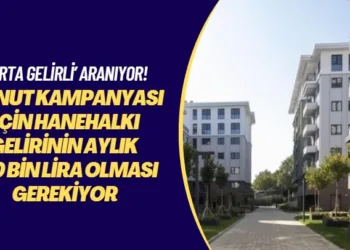 ‘Orta gelirli’ aranıyor! Konut kampanyası için hanehalkı gelirinin aylık 120 bin lira olması gerekiyor