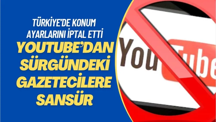 YouTube’dan sürgündeki gazetecilere sansür