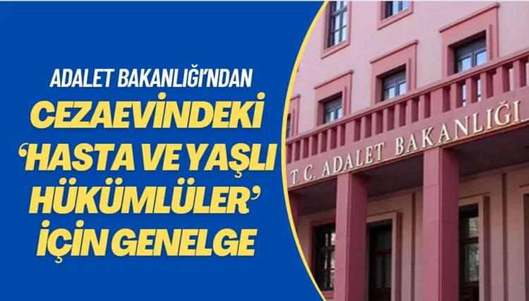 Adalet Bakanlığı’ndan ‘hasta ve yaşlı hükümlüler’ genelgesi