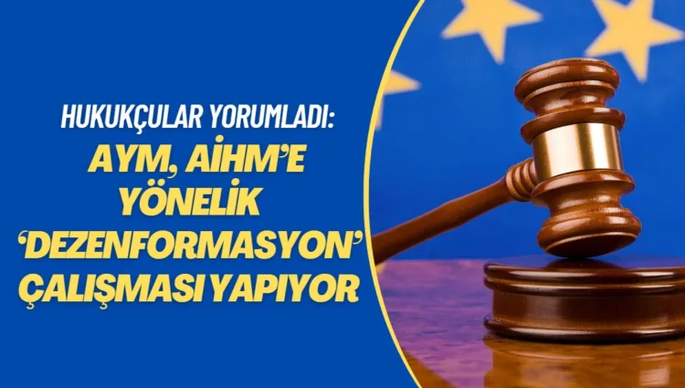 Hukukçular, AYM’nin ‘ihlal’ kararı yorumladı: AİHM’ye yönelik ‘dezenformasyon’ çalışması