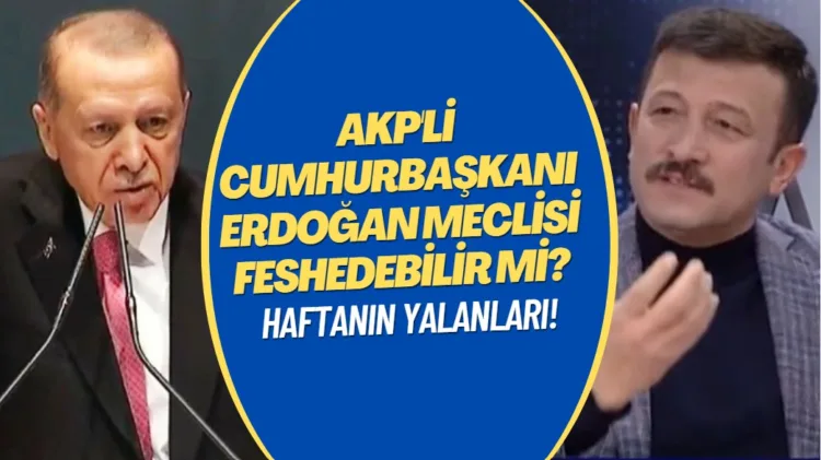 Haftanın yalanları: AKP’li Cumhurbaşkanı Erdoğan Meclisi feshedebilir mi?