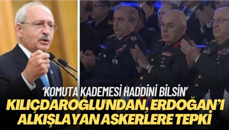 Kılıçdaroğlu’ndan kendisine hakaret eden Erdoğan’ı alkışlayan askerlere sert tepki: ‘Komuta kademesi haddini bilsin’