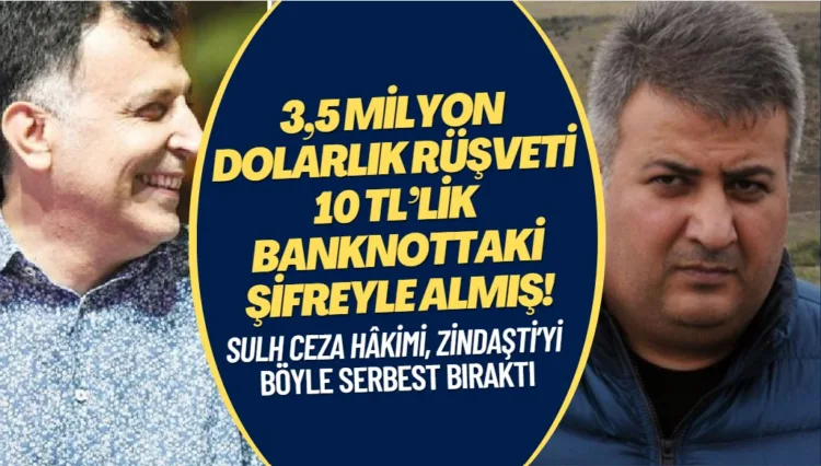 Sulh ceza hâkimi, uyuşturucu baronu Zindaşti’den 3,5 milyon dolarlık rüşveti 10 TL’lik banknottaki şifreyle almış!