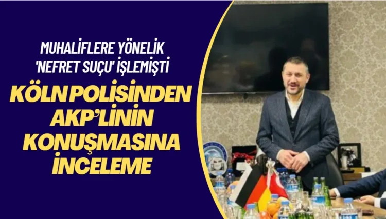 Köln polisinden, Almanya’da Ülkü Ocaklarında nefret suçu işleyen AKP’li vekilin konuşmasına inceleme