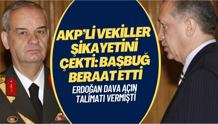AKP’li vekiller şikayetini çekti: İlker Başbuğ beraat etti