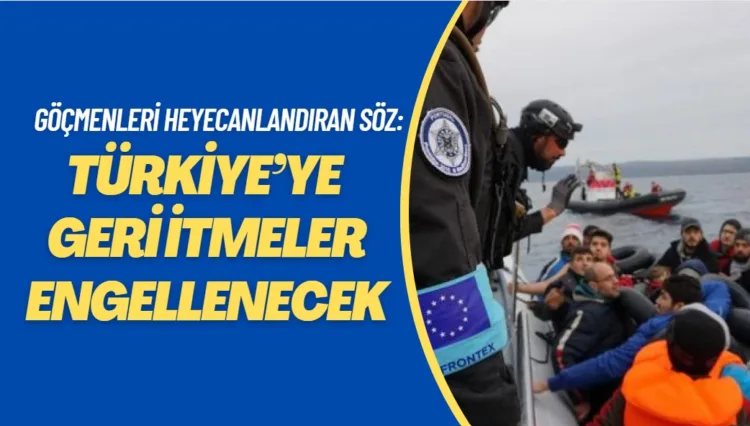 AB’den göçmenleri heyecanlandıran söz: Türkiye’ye geri itmeler engellenecek