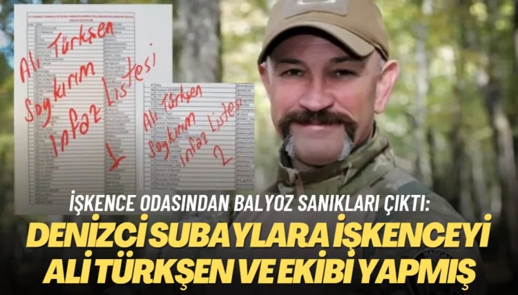 İşkence odasından Balyoz sanıkları çıktı: Denizci subaylara işkenceyi Ali Türkşen ve ekibi yapmış