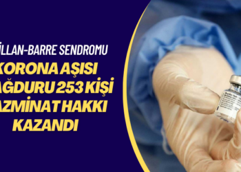 Guillan-Barre Sendromu… Korona aşısı mağduru 253 kişi tazminat hakkı kazandı