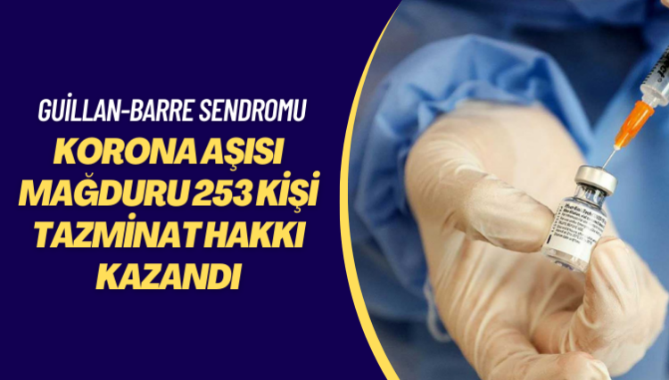 Guillan-Barre Sendromu… Korona aşısı mağduru 253 kişi tazminat hakkı kazandı