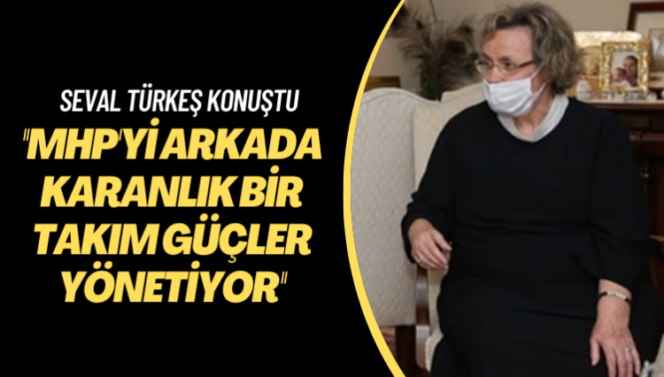 Seval Türkeş konuştu: MHP’yi arkada karanlık güçler yönetiyor