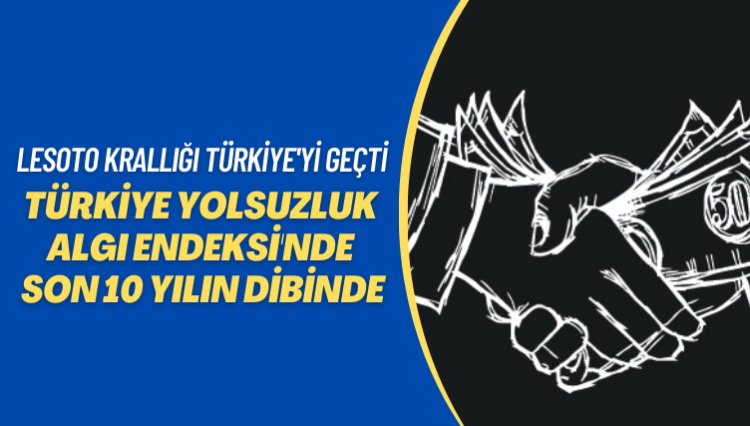 Lesoto Krallığı Türkiye’yi geçti: Türkiye Yolsuzluk Algı Endeksi’nde son 10 yılın dibinde