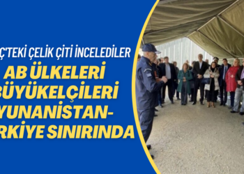AB ülkeleri büyükelçileri-Yunanistan Türkiye sınırında