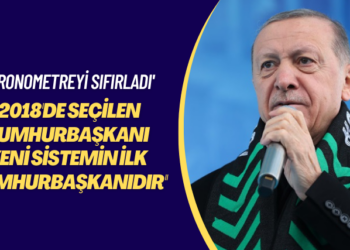 ‘Kronometreyi sıfırladı’ 2018’de seçilen cumhurbaşkanı yeni sistemin ilk cumhurbaşkanıdır