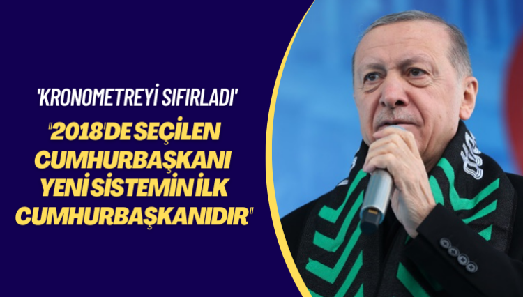 ‘Kronometreyi sıfırladı’ 2018’de seçilen cumhurbaşkanı yeni sistemin ilk cumhurbaşkanıdır
