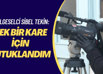 Belgeselci Sibel Tekin: Tek bir kare için tutuklandım