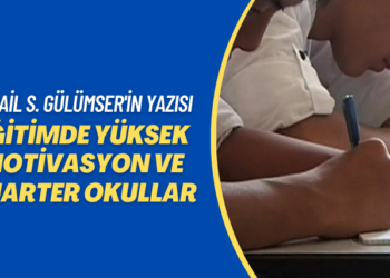 İsmail S. Gülümser’in yazısı: Eğitimde yüksek motivasyon ve Charter okullar