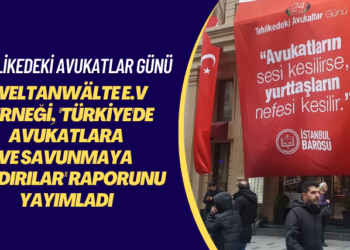 Tehlikedeki Avukatlar Günü: Weltanwälte e.V Derneği, ”Türkiye’de Avukatlara ve vSavunmaya Saldırılar” raporunu yayımladı