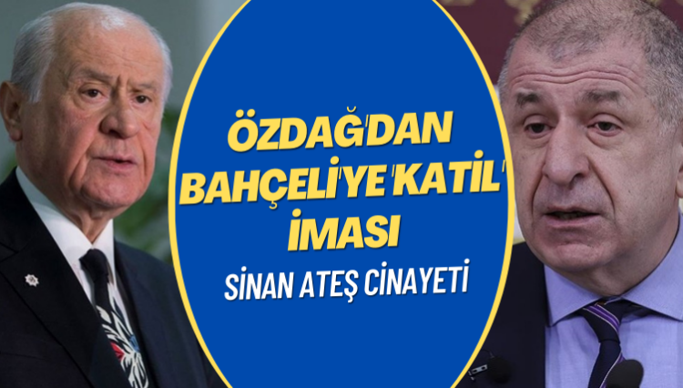 Özdağ’dan Bahçeli’ye ‘katil’ iması