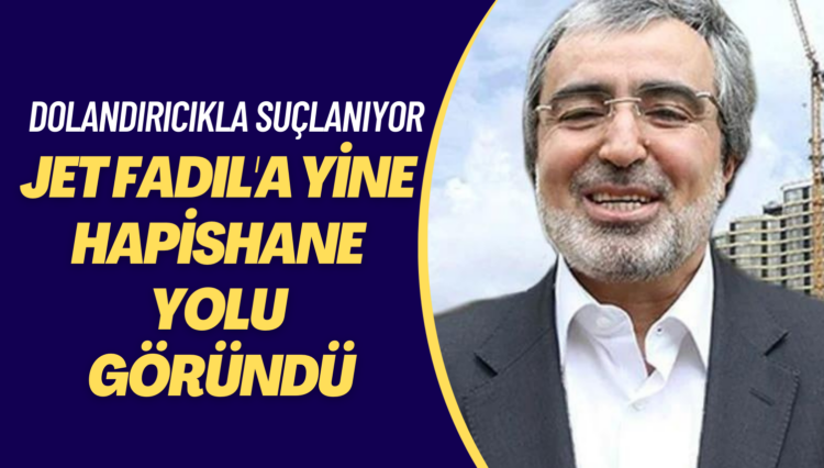 Jet Fadıl için yine hapishane yolu göründü: Dolandırıcıkla suçlanıyor