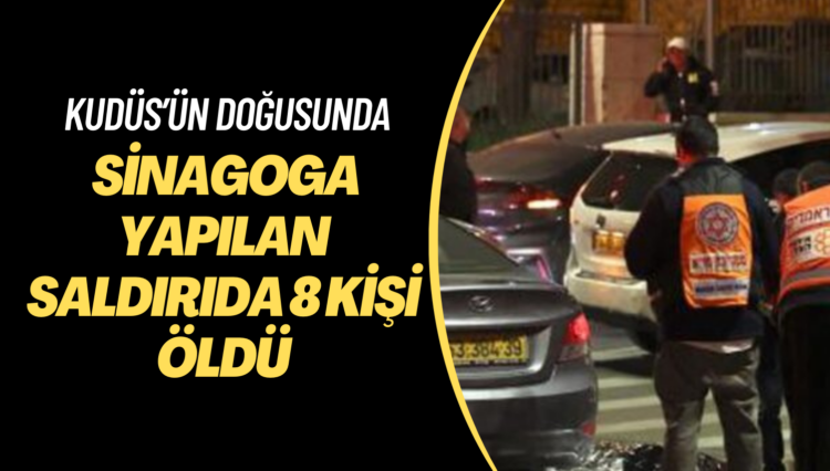 Kudüs’te sinagoga yapılan saldırıda 8 kişi öldü