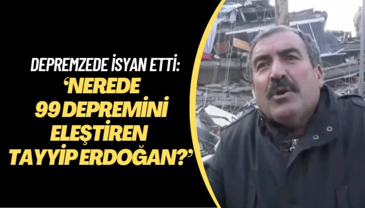 Kahramanmaraş’ta depremzede isyan etti: ‘Nerede 99 depremini eleştiren Tayyip Erdoğan?’