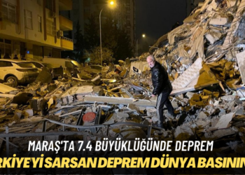 Maraş’ta 7.4 büyüklüğünde deprem: Dünya basını Türkiye’yi sarsan depremi böyle gördü