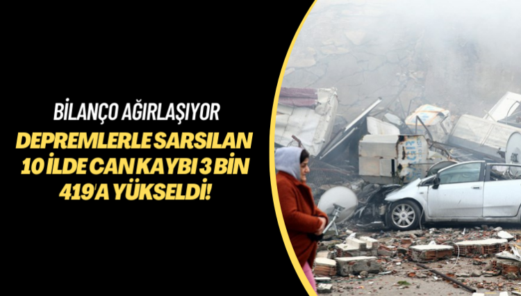 Bilanço ağırlaşıyor: Depremlerle sarsılan 10 ilde can kaybı 3 bin 419’a yükseldi!