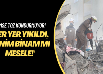 Kimse kendisine toz kondurmuyor! Her yer yıkıldı, benim binam mı mesele
