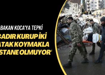 Bakan Koca’ya tepki: Çadır kurup iki yatak koymakla hastane olmuyor