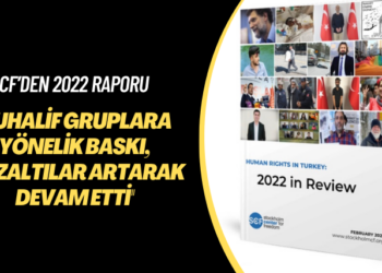 SCF’den 2022 raporu: Muhalif gruplara yönelik baskı, gözaltılar artarak devam etti