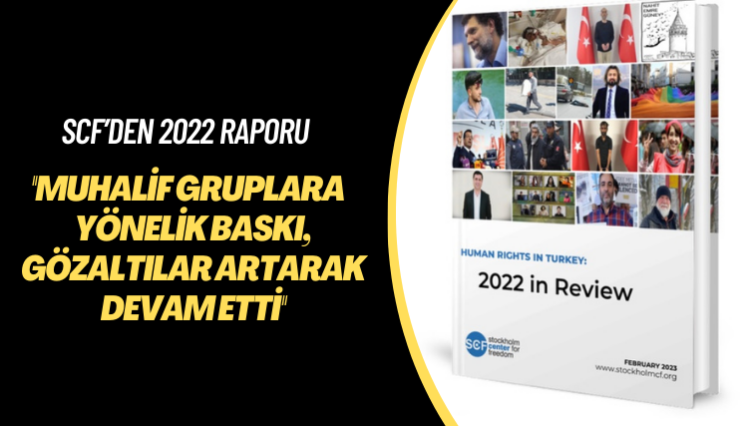 SCF’den 2022 raporu: Muhalif gruplara yönelik baskı, gözaltılar artarak devam etti