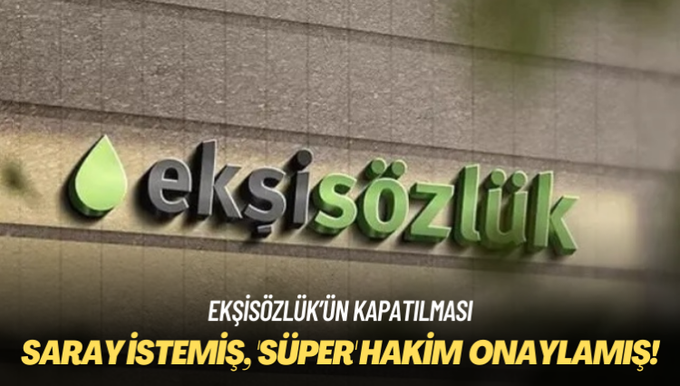 Ekşisözlük’ün kapatılması: Saray istemiş, ‘süper’ hakim onaylamış!