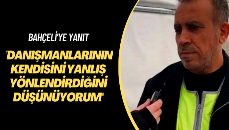 Bahçeli’ye yanıt: Danışmanlarının kendisini yanlış yönlendirdiğini düşünüyorum