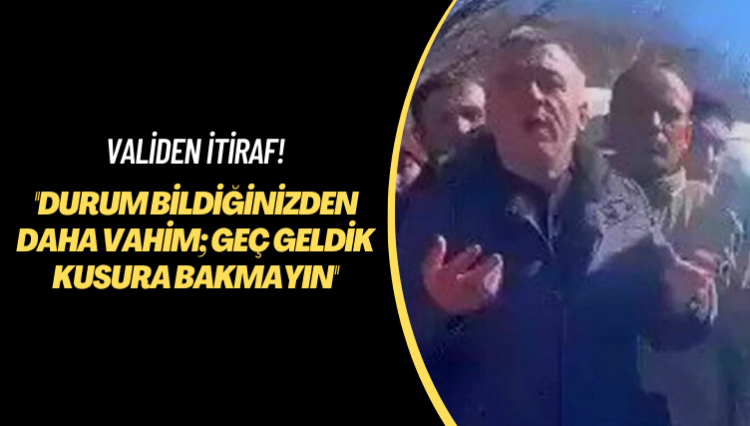 Validen itiraf! Durum bildiğinizden daha vahim; geç geldik kusura bakmayın