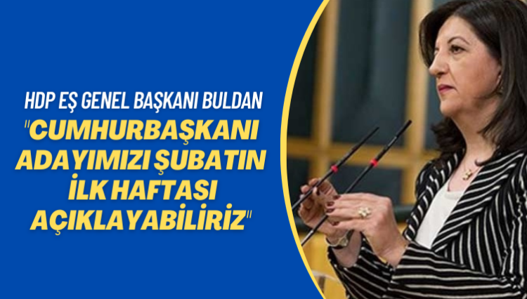 HDP Eş Genel Başkanı Buldan: Cumhurbaşkanı adayımızı şubatın ilk haftası açıklayabiliriz
