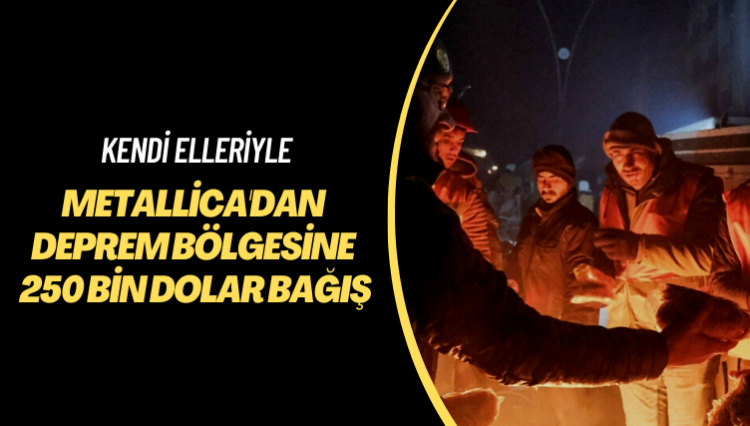 Kendi elleriyle… Metallica’dan deprem bölgesine 250 bin dolar bağış