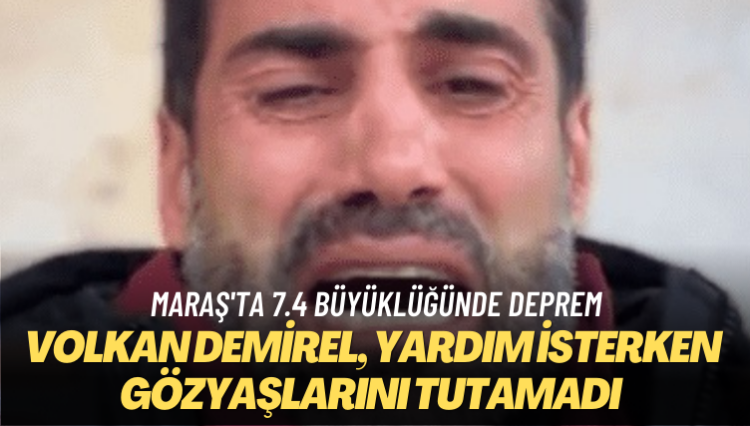 Volkan Demirel, yardım isterken gözyaşlarını tutamadı