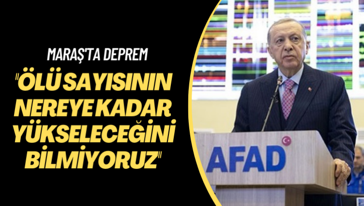Erdoğan’dan deprem açıklaması: Ölü ve yaralı rakamının nereye kadar yükseleceğini bilmiyoruz