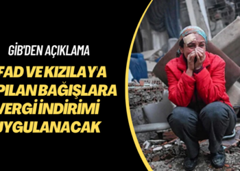 GİB’den açıklama: AFAD ve Kızılay’a yapılan bağışlara vergi indirimi uygulanacak