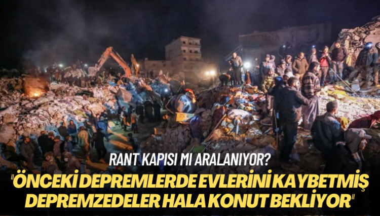 Rant kapısı mı aralanıyor? Daha önceki depremlerde evlerini kaybetmiş depremzedeler hala konut bekliyorlar