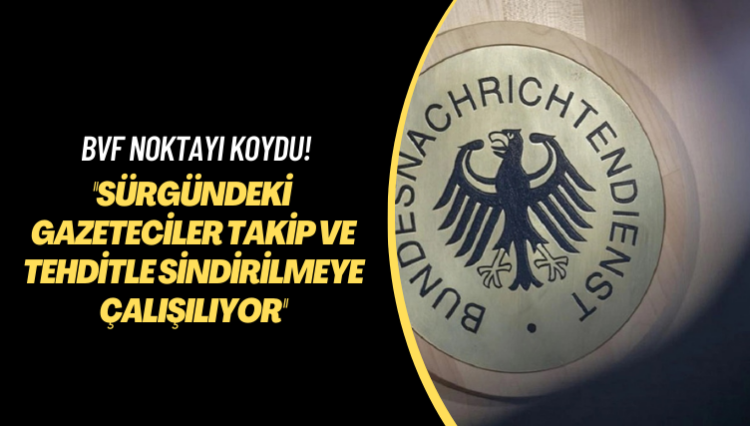 Alman istihbaratı noktayı koydu: Sürgündeki gazeteciler takip ve tehditle sindirilmeye çalışılıyor
