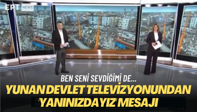Ben seni sevdiğimi de… Yunan devlet televizyonundan yanınızdayız mesajı