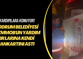 Yardımlara konuyor! Bodrum Belediyesi ve TMMOB’un yardım TIR’larına kendi pankartını astı