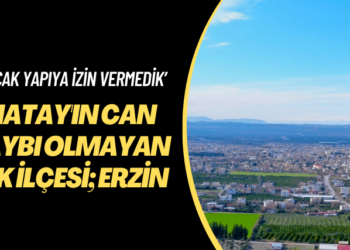‘Kaçak yapıya izin vermedik’ Hatay’ın can kaybı olmayan tek ilçesi; Erzin