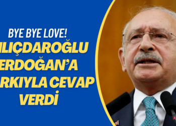 Kılıçdaroğlu’ndan Erdoğan’a şarkılı cevap: Bye Bye Love!