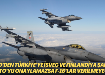 ABD’den Türkiye’ye İsveç ve Finlandiya şartı: NATO’yu onaylamazsa F-16’lar verilmeyecek
