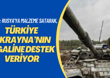 WSJ: Türkiye Rusya’ya malzeme satarak Ukrayna’nın işgalini destekliyor