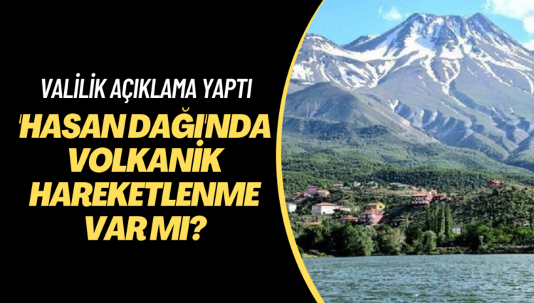 Valilik ‘Hasan Dağı’nda volkanik hareketlenme var mı?’ sorusunu cevapladı