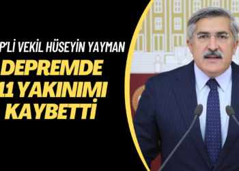 AKP’li vekil Hüseyin Yayman Depremde 11 yakınımı kaybetti