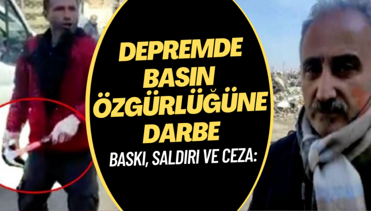 Baskı, saldırı ve ceza: Depremde basın özgürlüğüne darbe